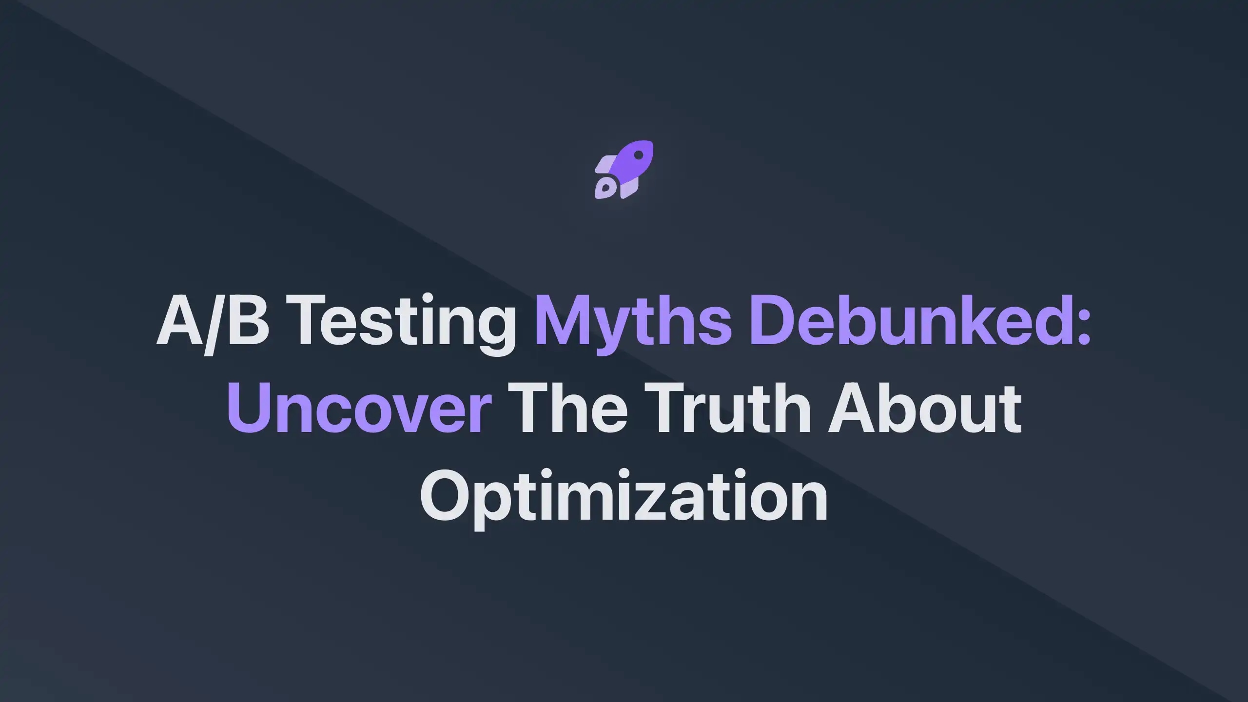 Cover Image for A/B Testing Myths Debunked: Uncover the Truth About Optimization