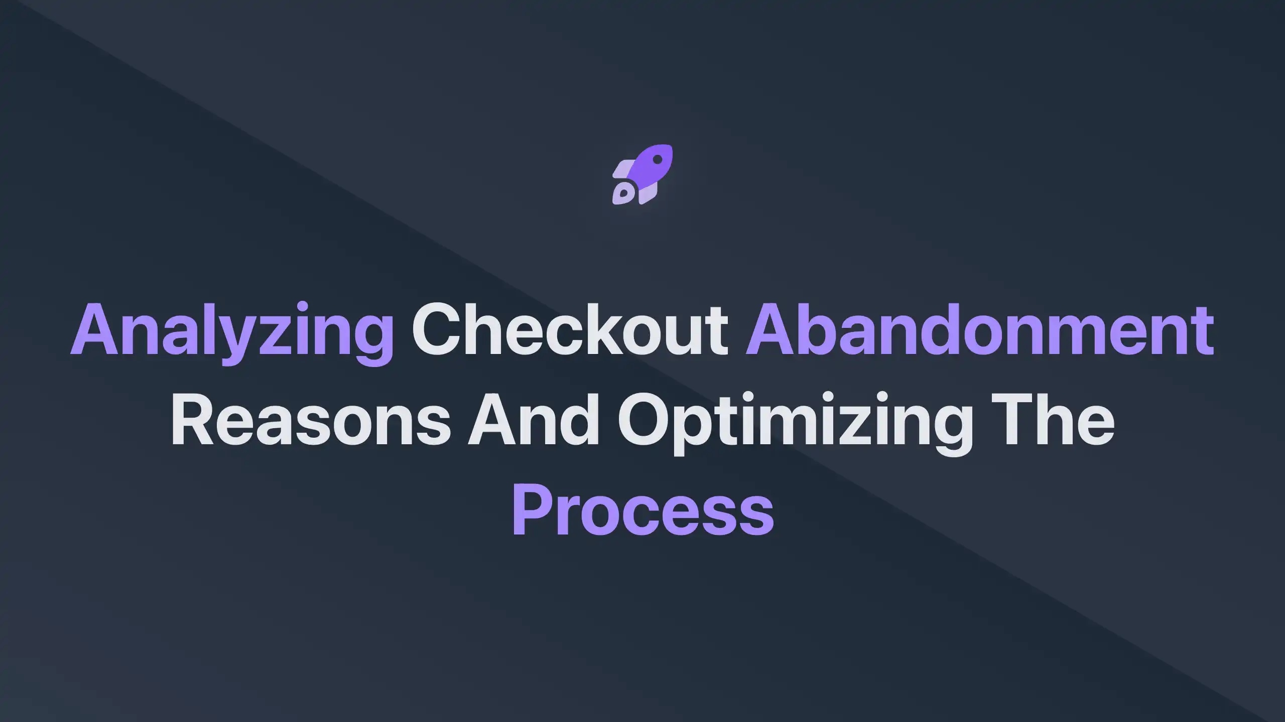 Cover Image for Analyzing Checkout Abandonment Reasons and Optimizing the Process