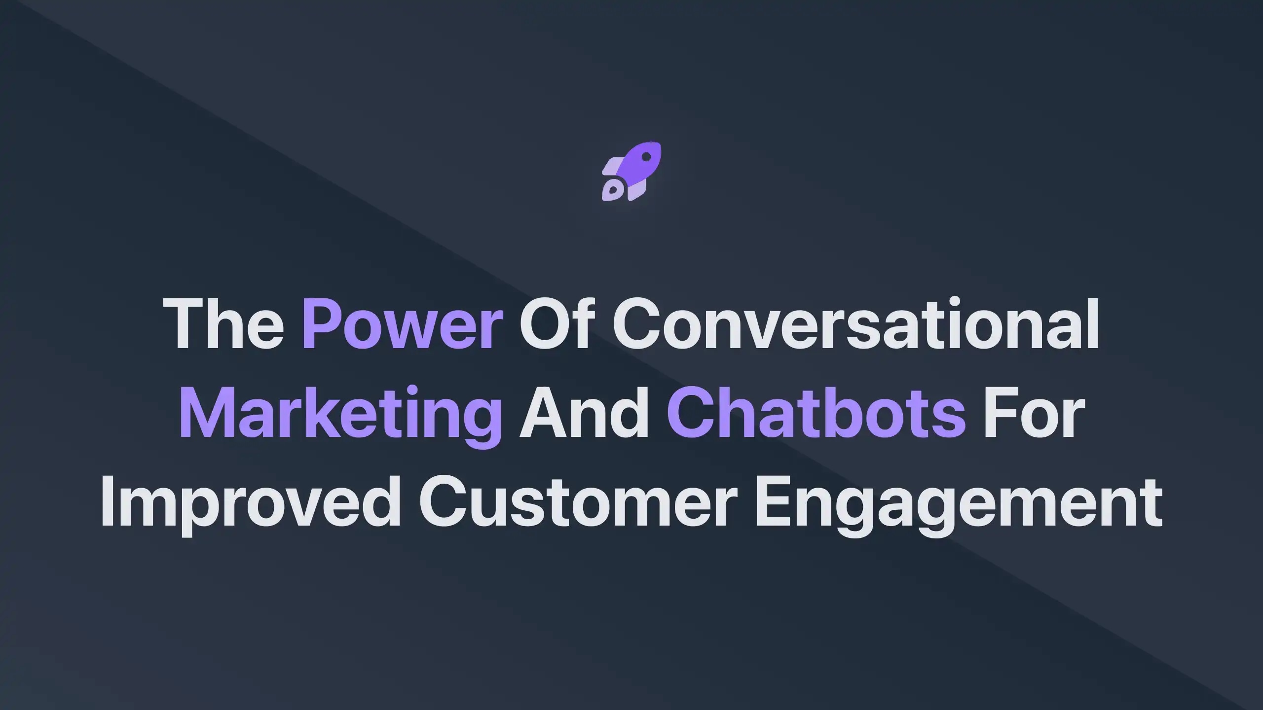 Cover Image for The Power of Conversational Marketing and Chatbots for Improved Customer Engagement