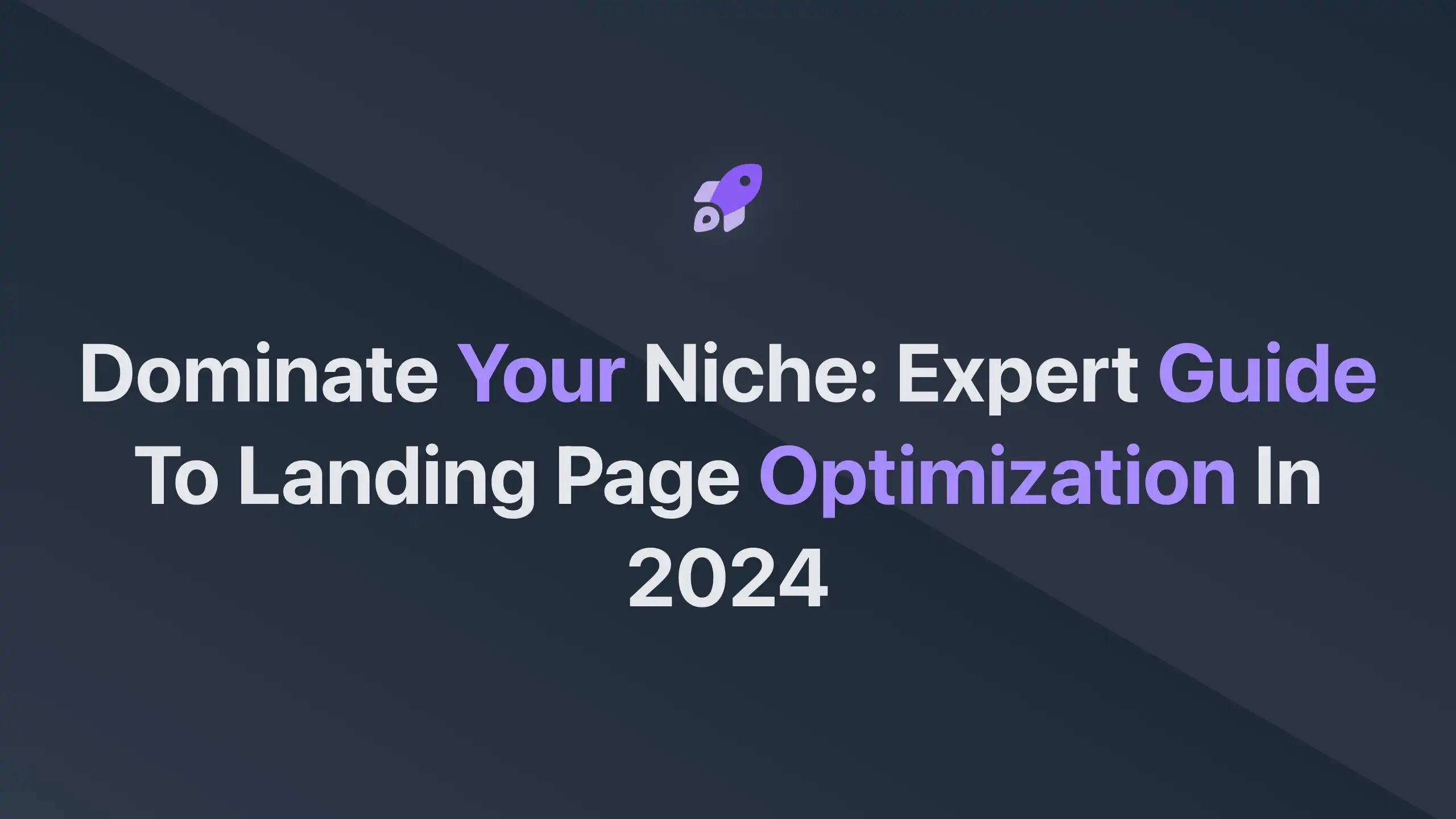Cover Image for Dominate Your Niche: Expert Guide to Landing Page Optimization in 2024