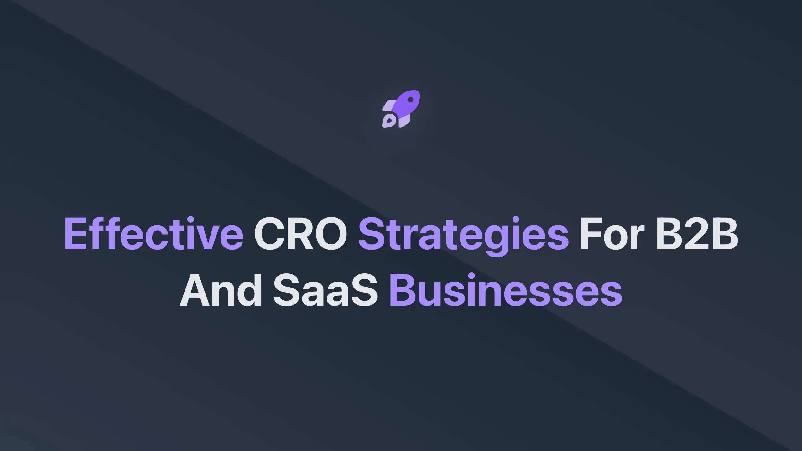 Cover Image for Effective CRO Strategies for B2B and SaaS Businesses