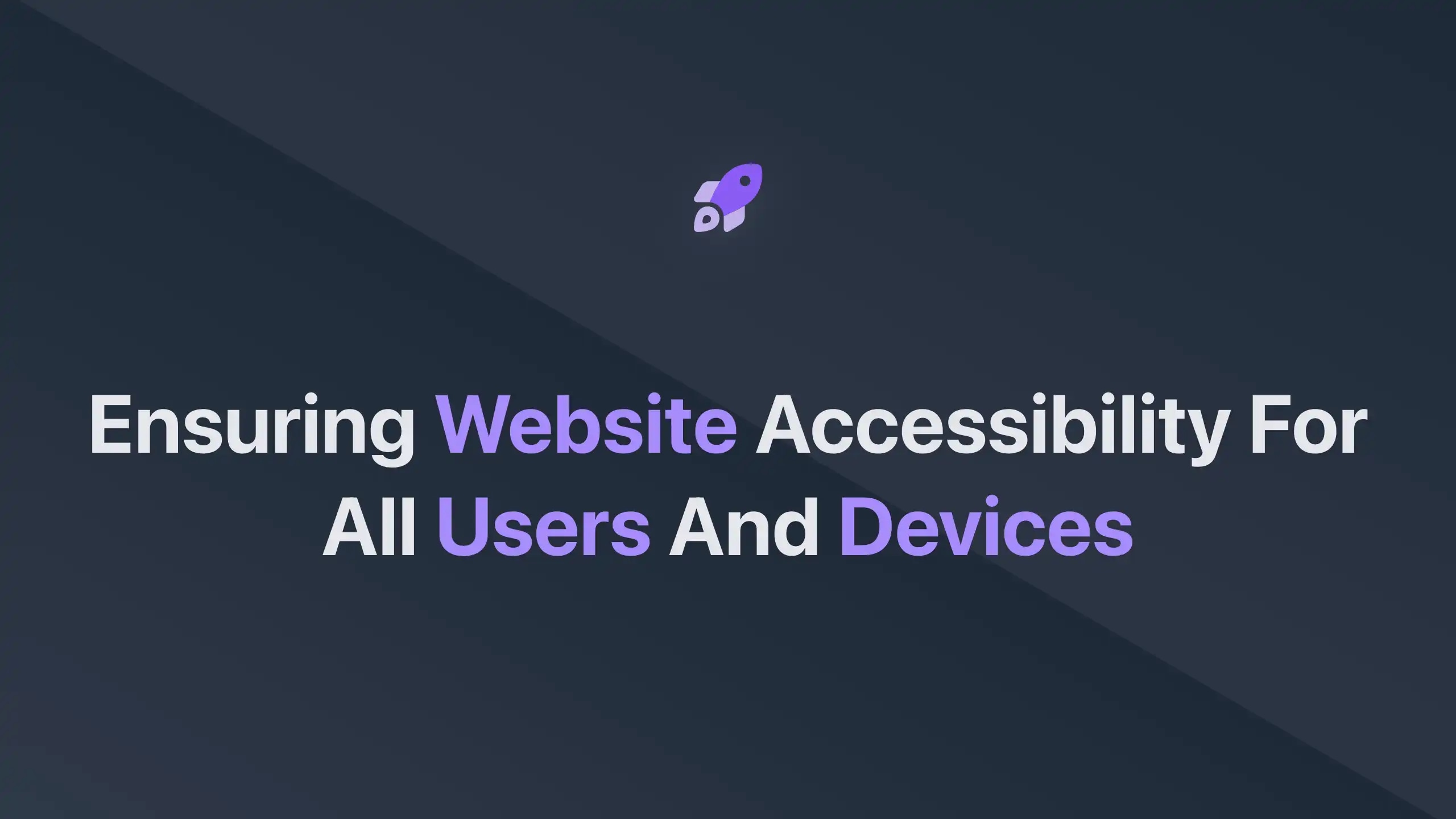 Cover Image for Ensuring Website Accessibility for All Users and Devices