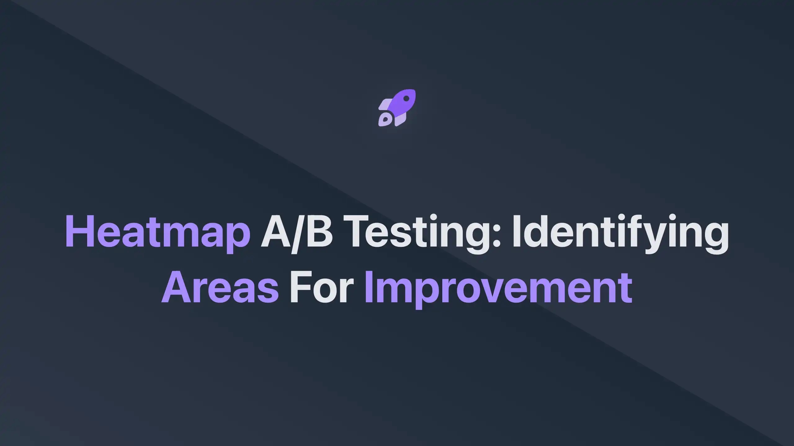 Cover Image for Heatmap A/B Testing: Identifying Areas for Improvement