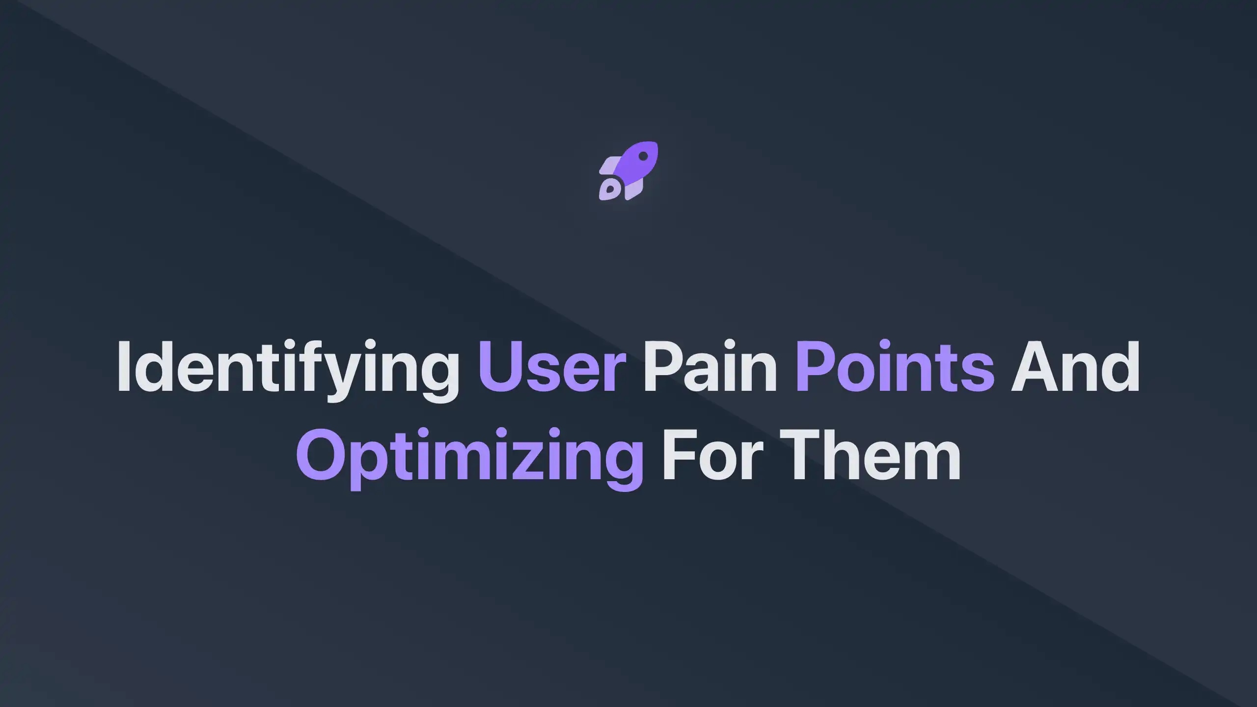 Cover Image for Identifying User Pain Points and Optimizing for Them