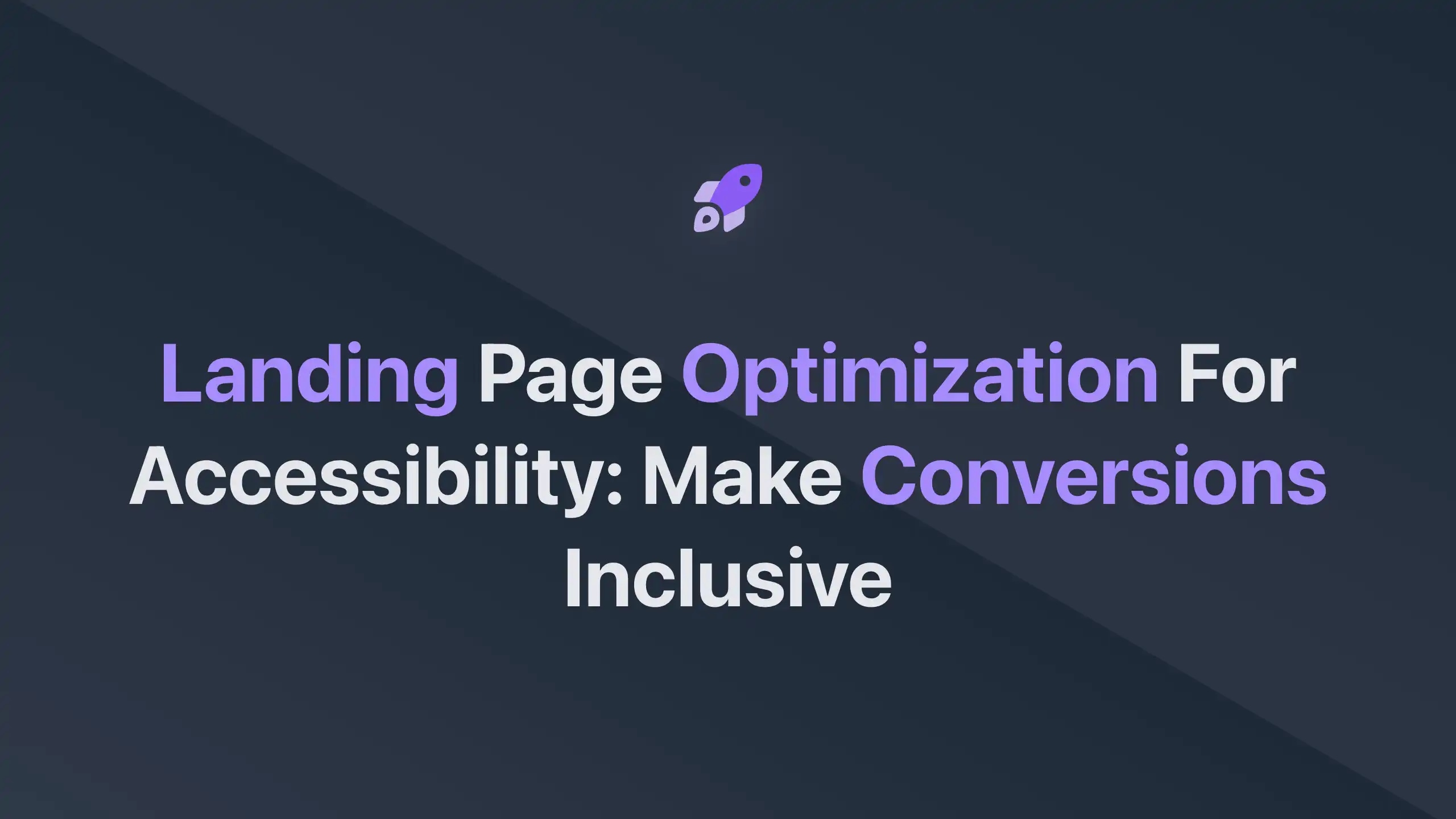 Cover Image for Landing Page Optimization for Accessibility: Make Conversions Inclusive