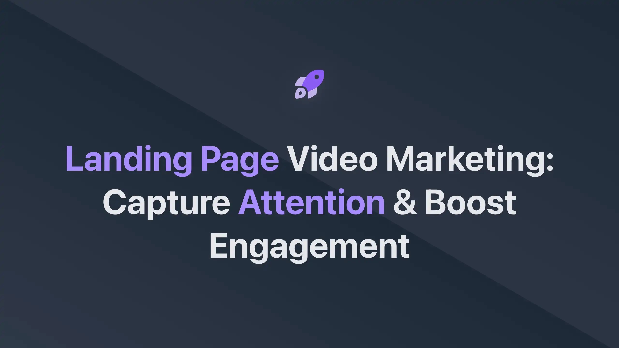 Cover Image for Landing Page Video Marketing: Capture Attention & Boost Engagement
