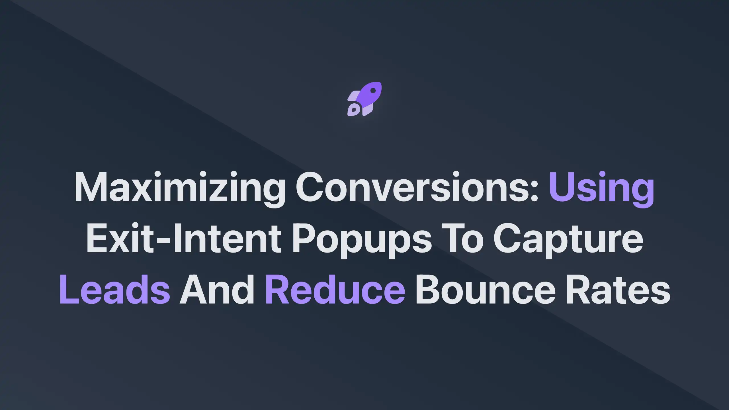 Cover Image for Maximizing Conversions: Using Exit-Intent Popups to Capture Leads and Reduce Bounce Rates