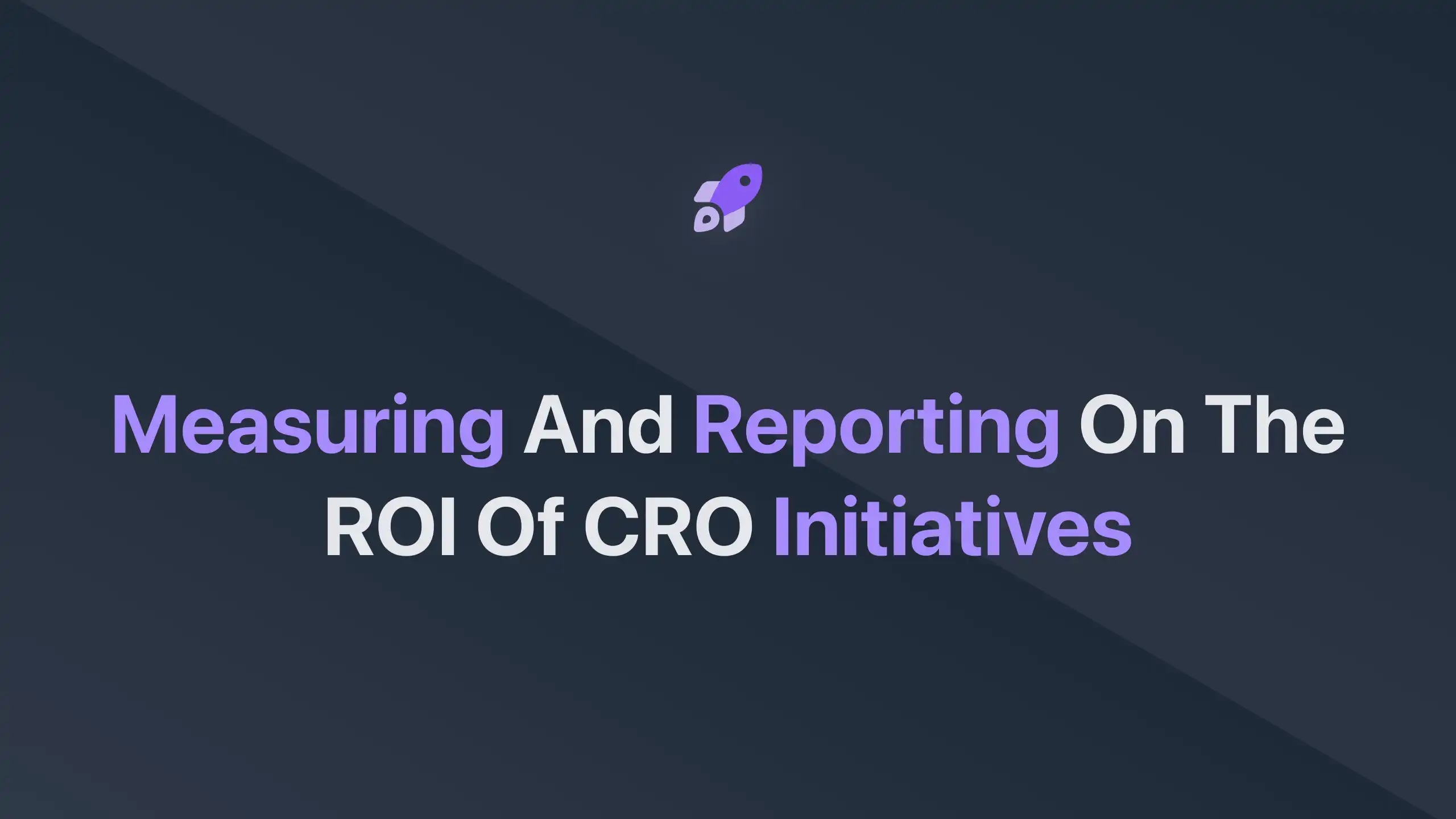 Cover Image for Measuring and Reporting on the ROI of CRO Initiatives