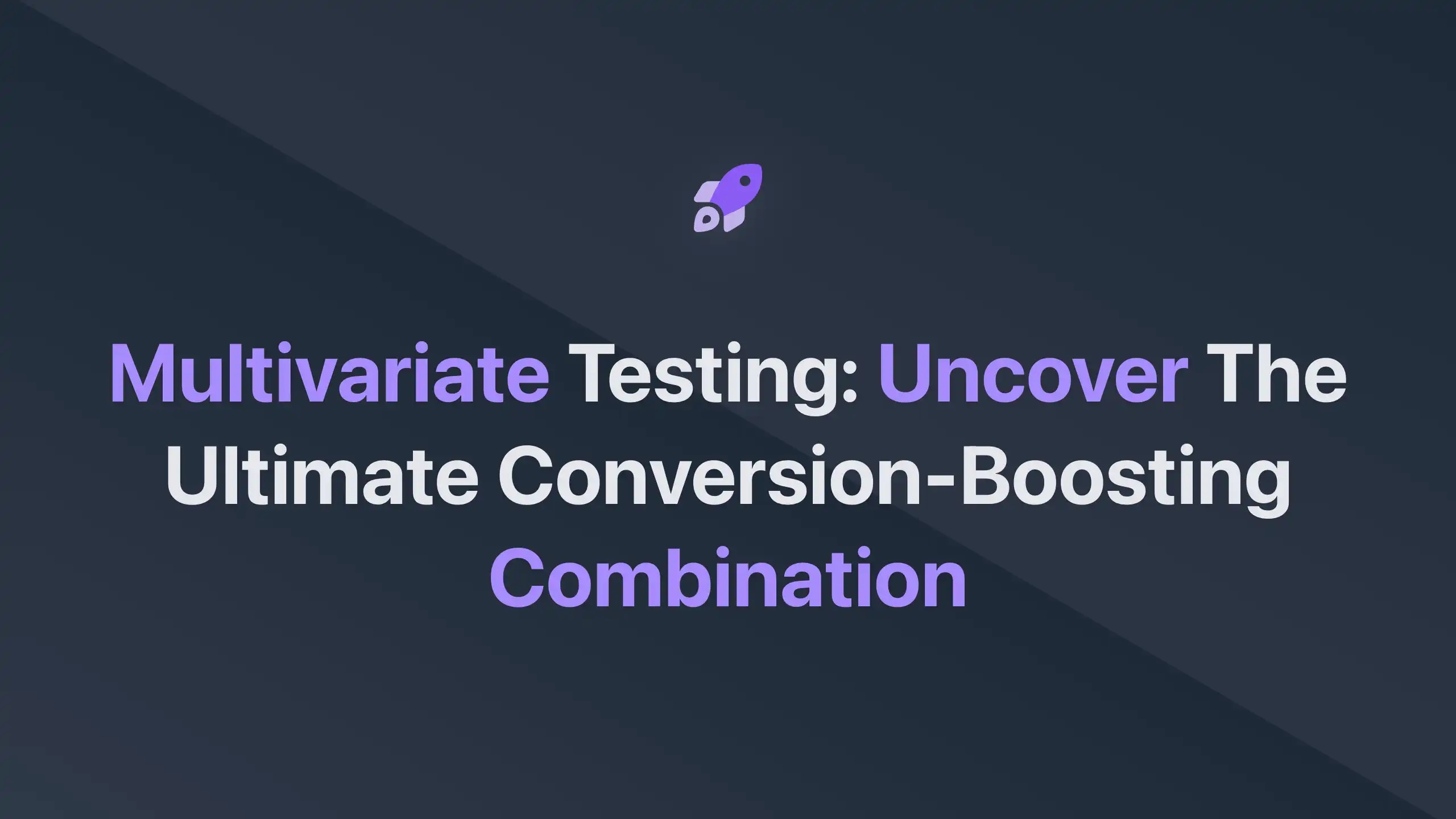 Cover Image for Multivariate Testing: Uncover the Ultimate Conversion-Boosting Combination