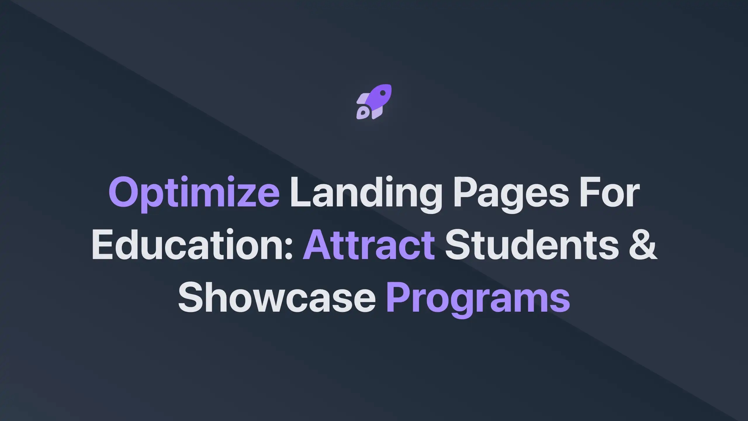 Cover Image for Optimize Landing Pages for Education: Attract Students & Showcase Programs