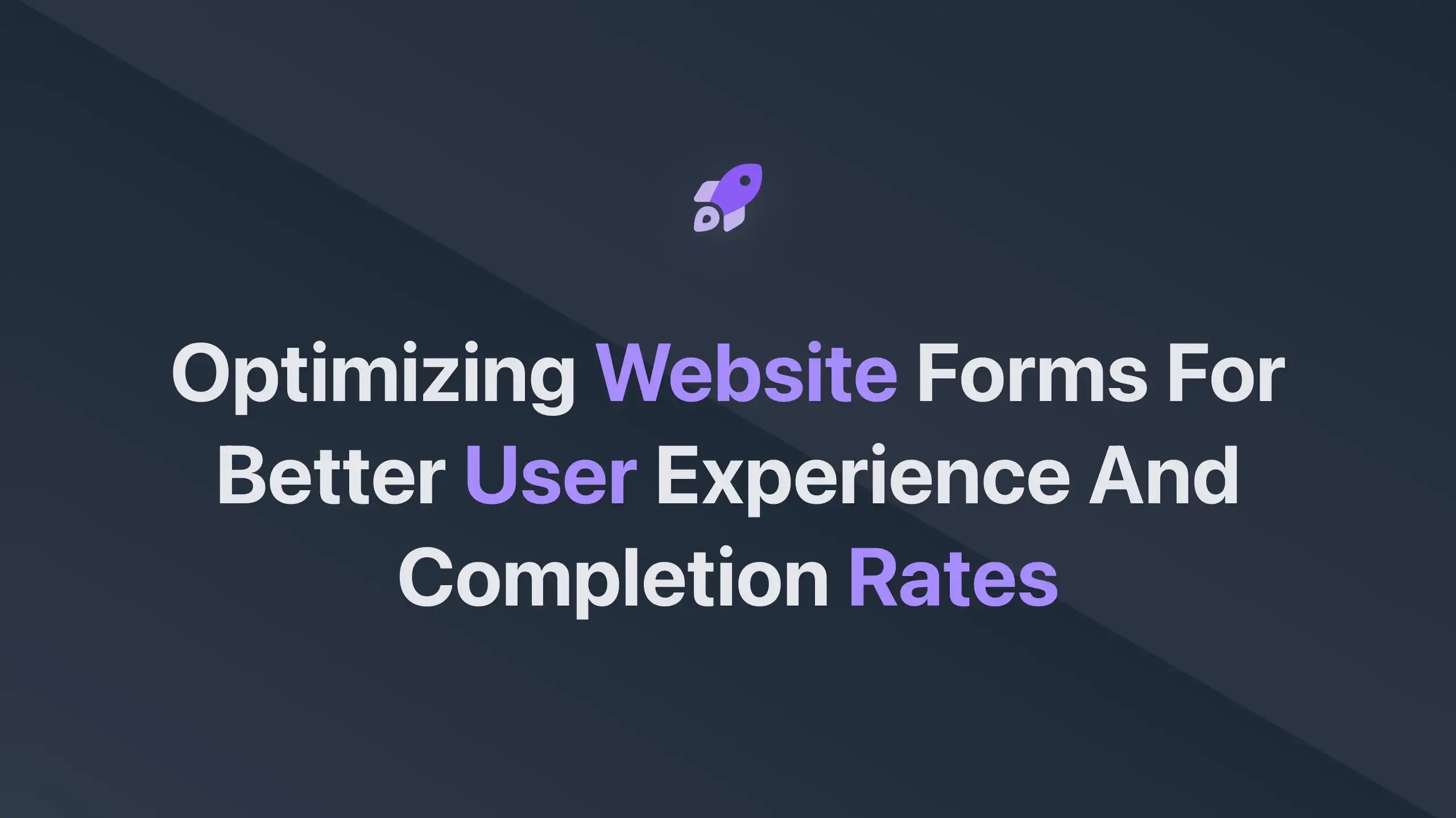 Cover Image for Optimizing Website Forms for Better User Experience and Completion Rates