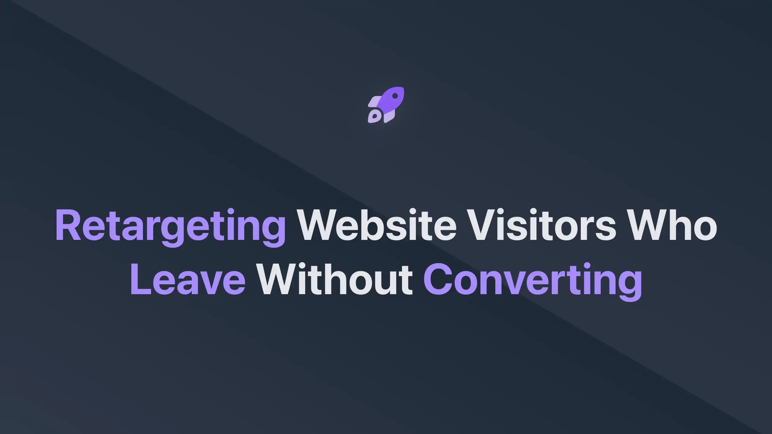 Cover Image for Retargeting Website Visitors Who Leave Without Converting