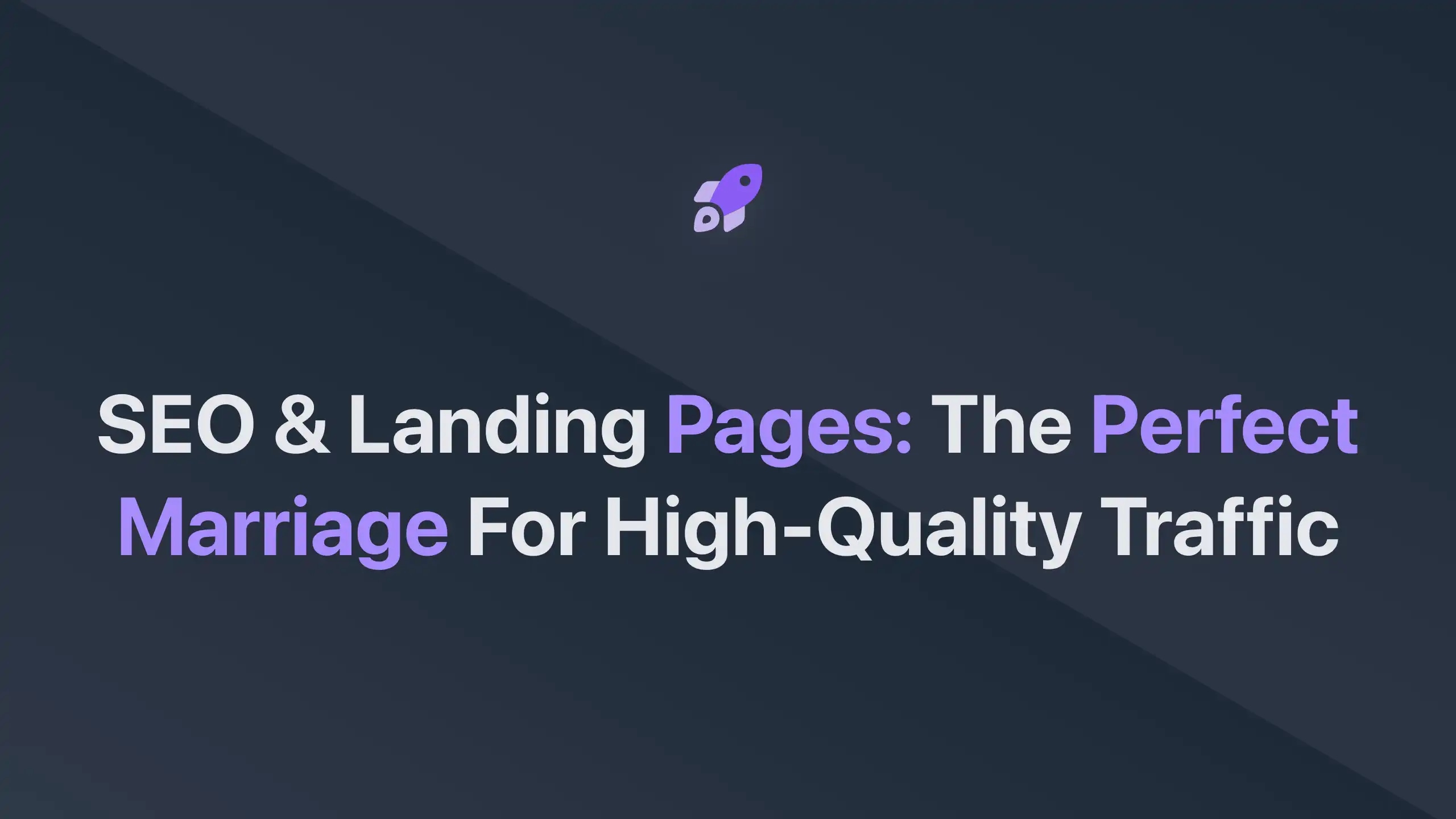 Cover Image for SEO & Landing Pages: The Perfect Marriage for High-Quality Traffic