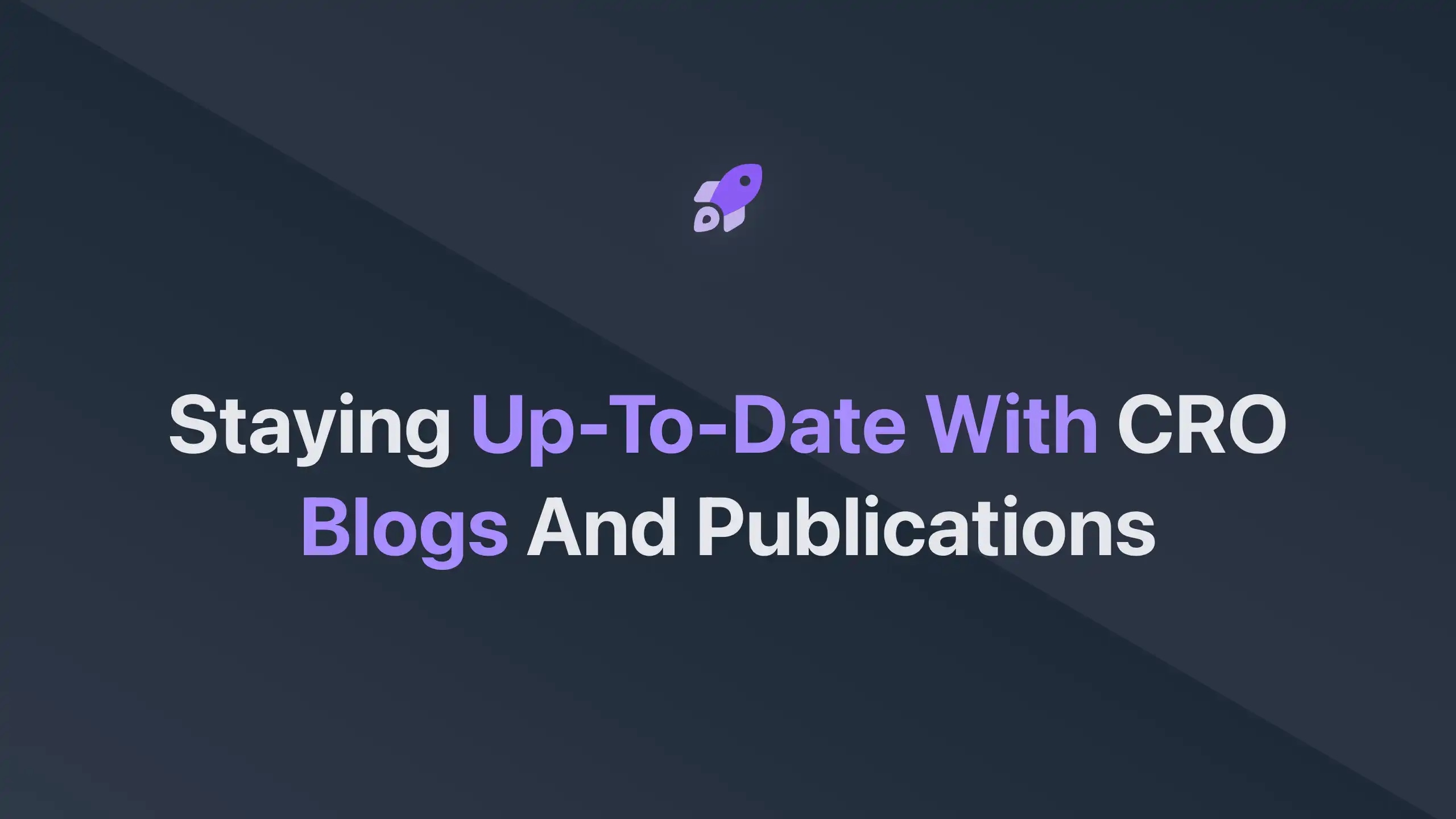 Cover Image for Staying Up-to-Date with CRO Blogs and Publications