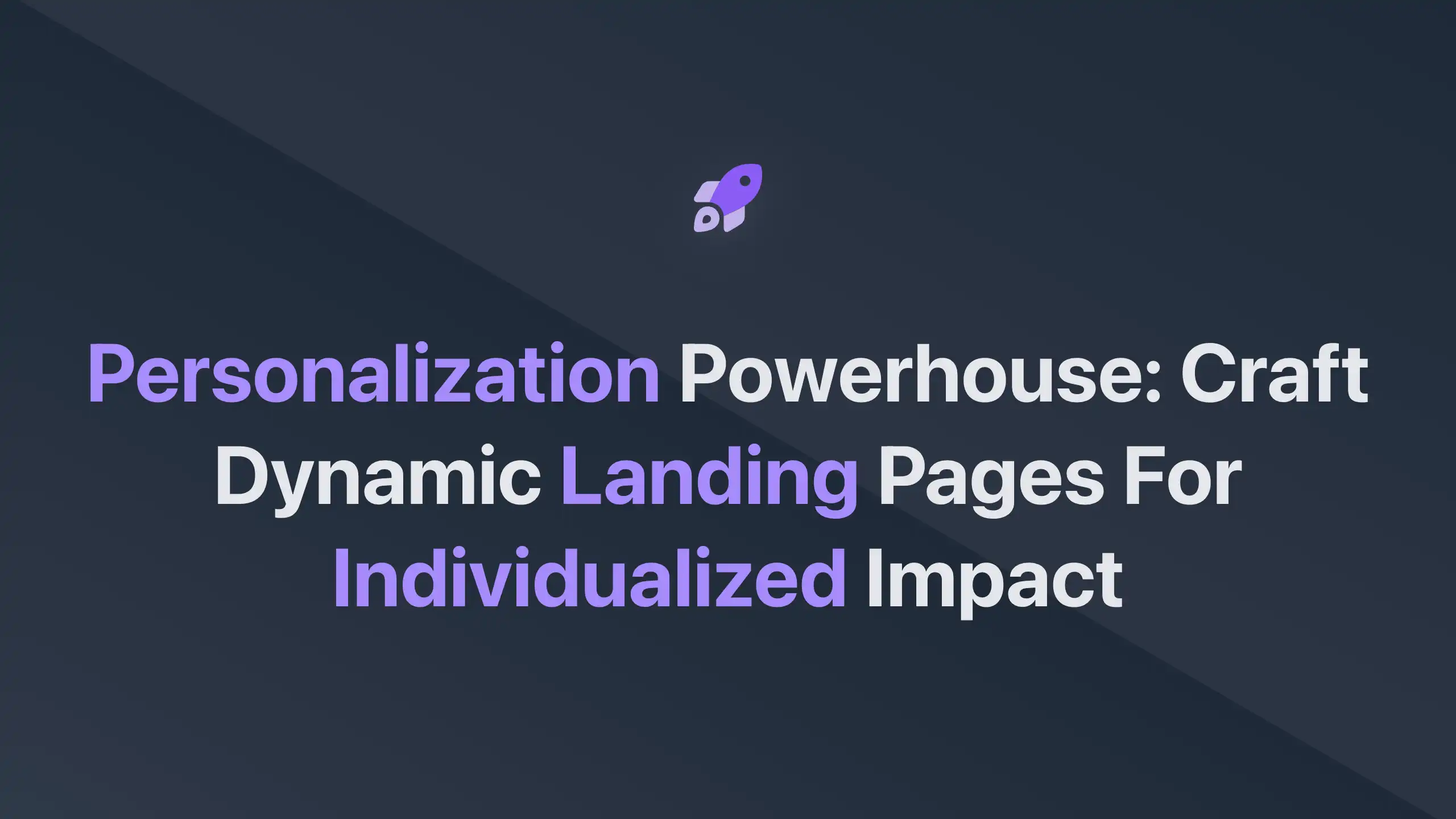 Cover Image for Personalization Powerhouse: Craft Dynamic Landing Pages for Individualized Impact