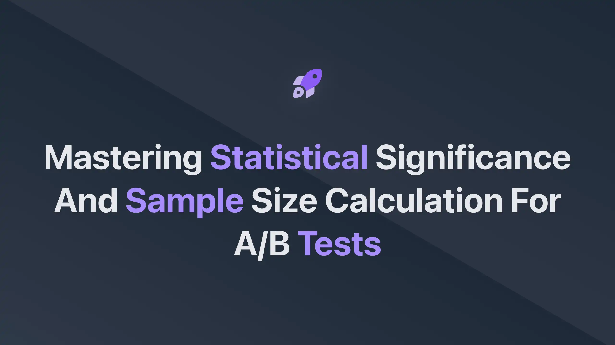 Mastering Statistical Significance and Sample Size Calculation for A/B ...